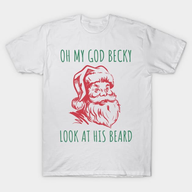 Oh My God Becky, Look At His Beard T-Shirt by HuhWhatHeyWhoDat